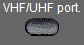 VHF/UHF port.